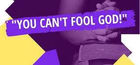You Can’t Fool God